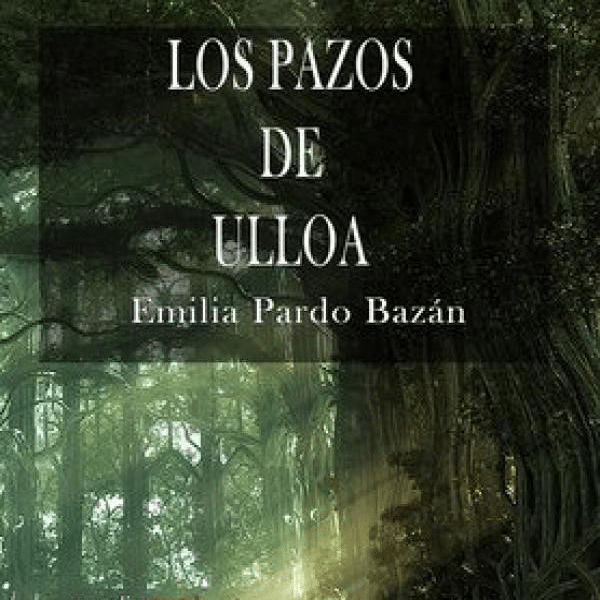 En este momento estás viendo Resumen de LOS PAZOS DE ULLOA (NOVELA) DE EMILIA PARDO BAZÁN